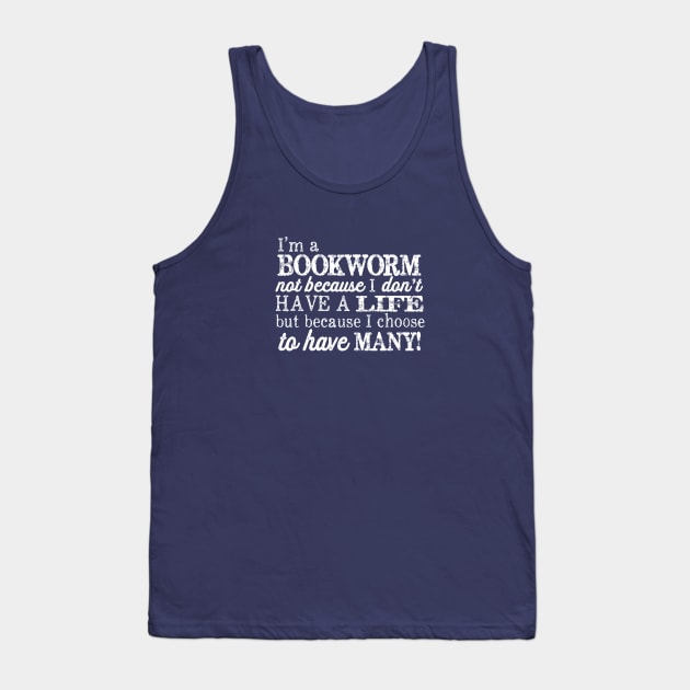 I'm a Bookworm, Not Because I Don't Have A Life Tank Top by Jitterfly